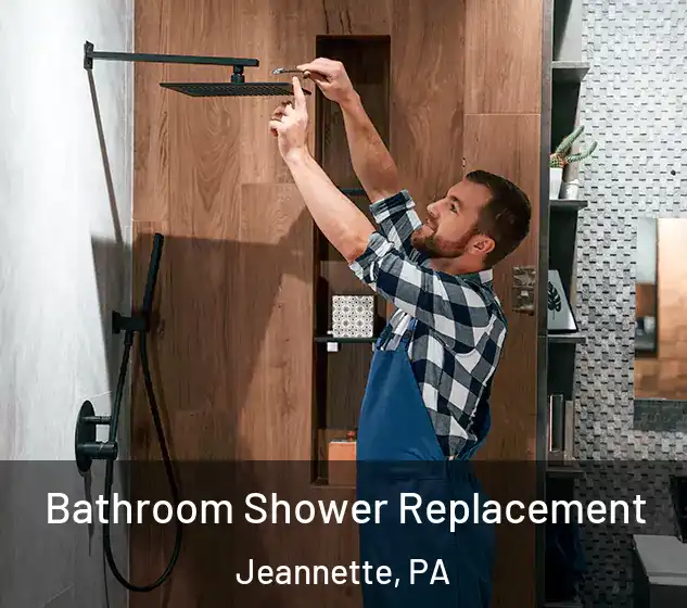  Bathroom Shower Replacement Jeannette, PA