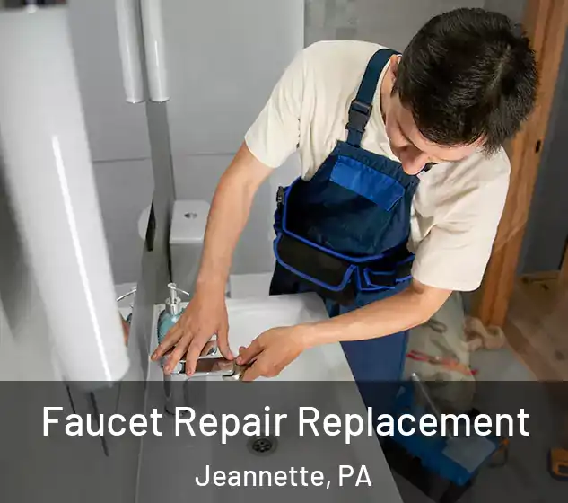  Faucet Repair Replacement Jeannette, PA