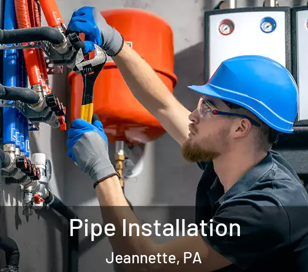  Pipe Installation Jeannette, PA