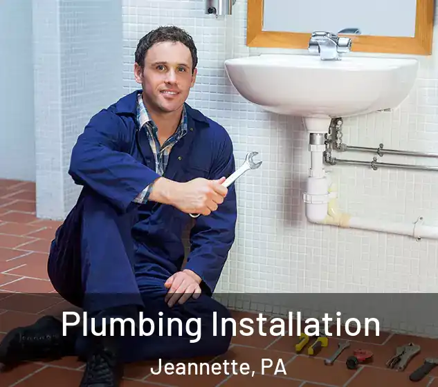  Plumbing Installation Jeannette, PA