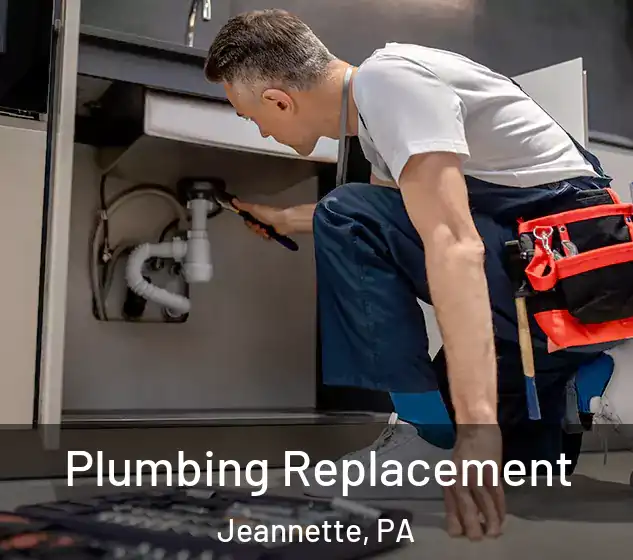  Plumbing Replacement Jeannette, PA