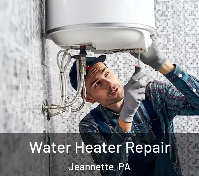  Water Heater Repair Jeannette, PA