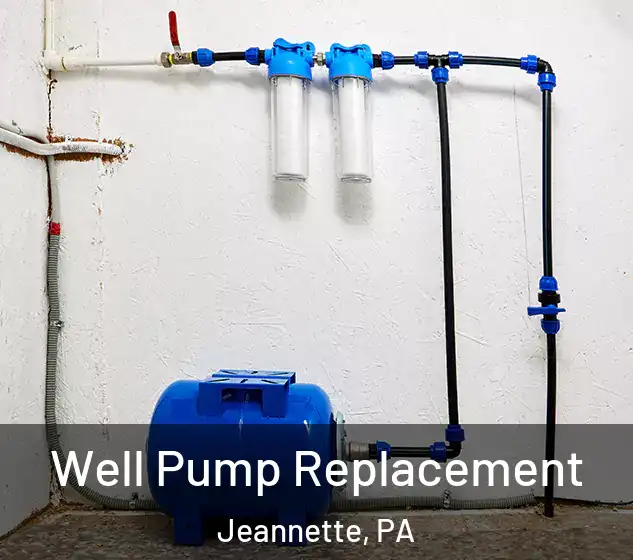  Well Pump Replacement Jeannette, PA